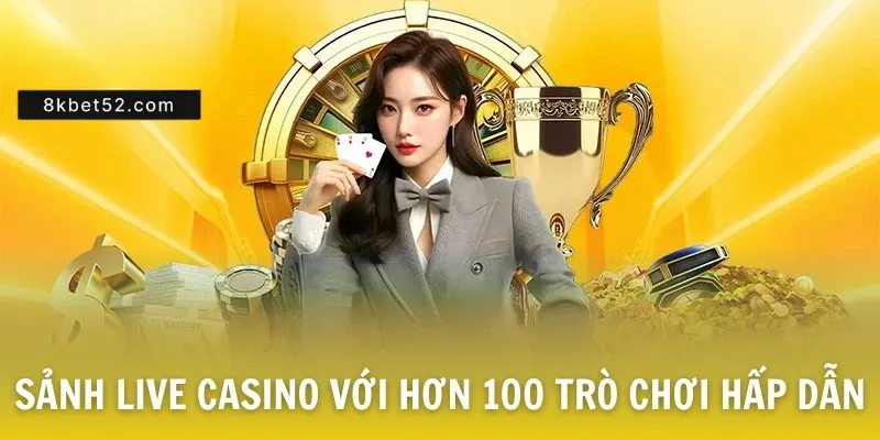 Sảnh Live Casino với hơn 100 trò chơi hấp dẫn